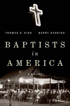 Baptists in America By Barry Hankins Thomas S Kidd (Hardback)