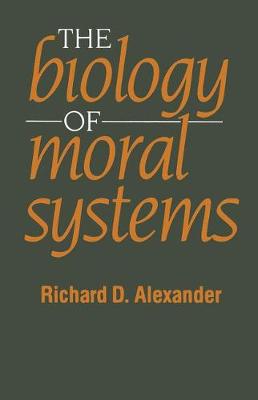 The Biology of Moral Systems By Alexander Richard D (Paperback)