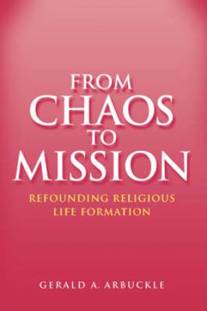 From Chaos to Mission Refounding Religious Life Formation (Paperback)