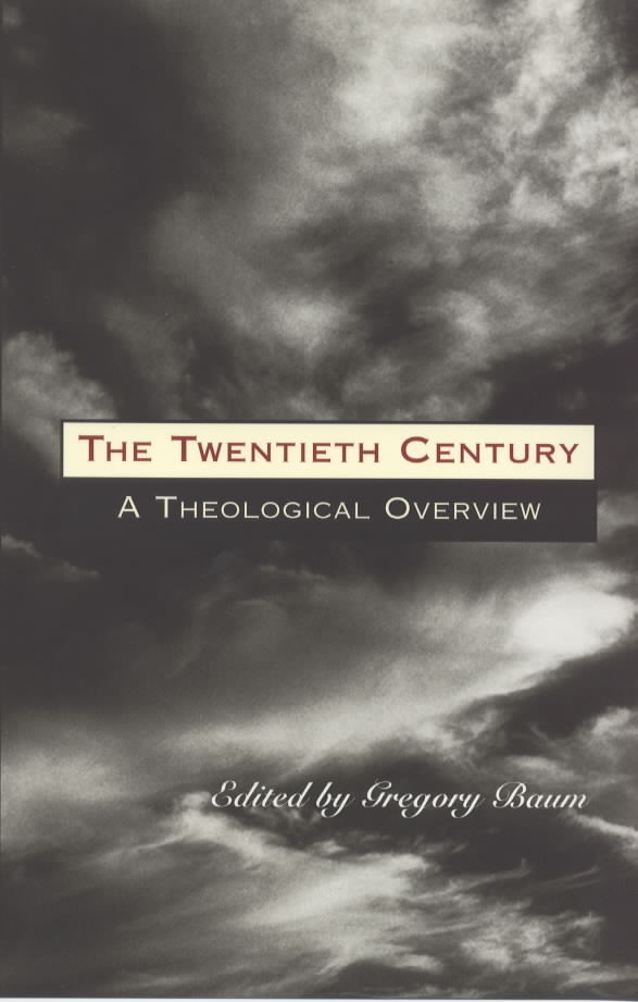 The Twentieth Century A Theological Overview By Baum Gregory