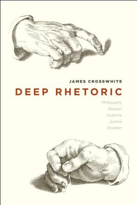 Deep Rhetoric By James Crosswhite (Paperback) 9780226016481