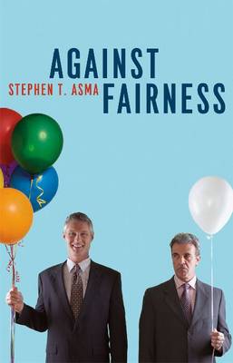 Against Fairness By Stephen T Asma (Hardback) 9780226029863