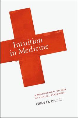 Intuition in Medicine A Philosophical Defense of Clinical Reasoning