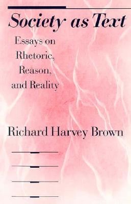 Society as Text Essays on Rhetoric Reason and Reality (Paperback)