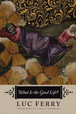 What Is the Good Life By Ferry Luc (Paperback) 9780226101385