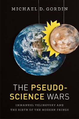 The Pseudoscience Wars Immanuel Velikovsky and the Birth of the Moder