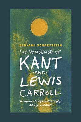 The Nonsense of Kant and Lewis Carroll By Ben-Ami Scharfstein