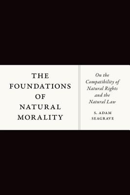 The Foundations of Natural Morality By S Adam Seagrave (Hardback)