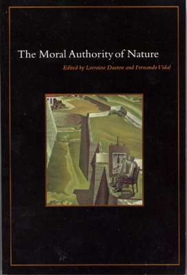 The Moral Authority of Nature By Lorraine Daston (Paperback)