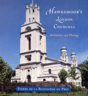 Hawksmoor's London Churches By Pierre De La Ruffiniere Du Prey