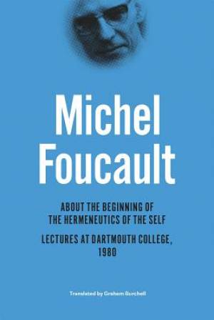 About the Beginning of the Hermeneutics of the Self By Michel Foucault