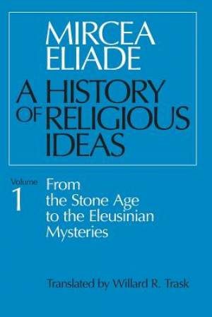 A History Of Religious Ideas From The Stone Age To The Eleusinian Myst