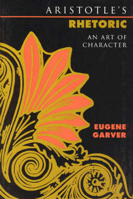 Aristotle's Rhetoric An Art of Character By Garver Eugene (Paperback)