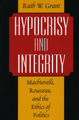 Hypocrisy and Integrity By Ruth W Grant (Paperback) 9780226305844