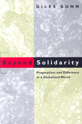 Beyond Solidarity By Giles Gunn (Paperback) 9780226310640