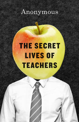 The Secret Lives of Teachers By Anonymous (Hardback) 9780226313627