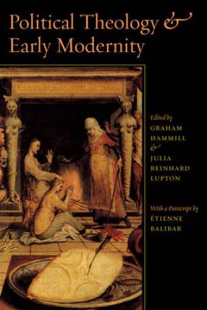 Political Theology and Early Modernity By Graham Hammill (Paperback)