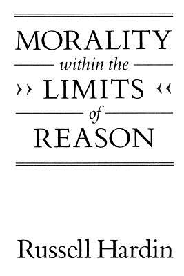 Morality within the Limits of Reason By Russell Hardin (Paperback)