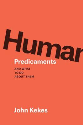 Human Predicaments By John Kekes (Hardback) 9780226359458