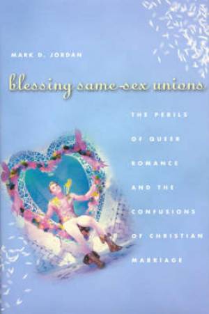 Blessing Same-sex Unions By Mark D Jordan (Hardback) 9780226410333