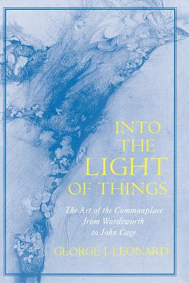 Into the Light of Things The Art of the Commonplace from Wordsworth t