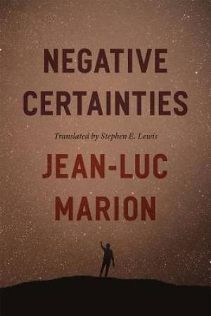 Negative Certainties By Jean-Luc Marion (Hardback) 9780226505619