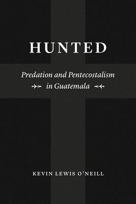 Hunted Predation and Pentecostalism in Guatemala (Paperback)