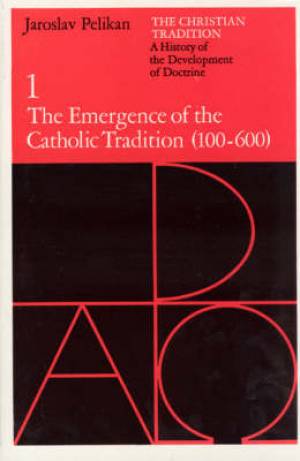 Christian Tradition The Emergence of the Catholic Tradition 100-600 A