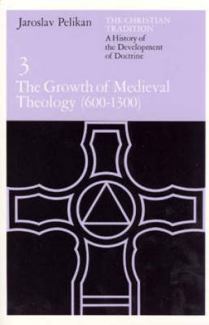 Christian Tradition The Growth Of Mediaeval Theology 600-1300 A D