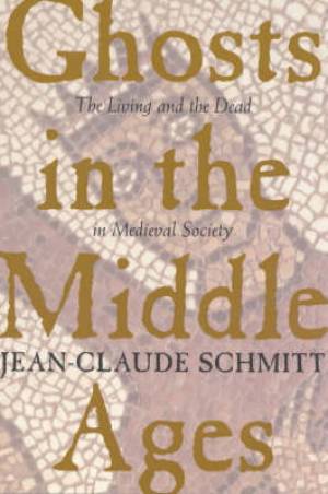 Ghosts in the Middle Ages By Jean-Claude Schmitt (Paperback)