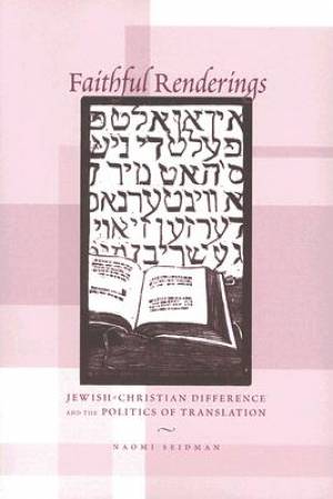 Faithful Renderings Christian Jewish Difference and the Politics of T