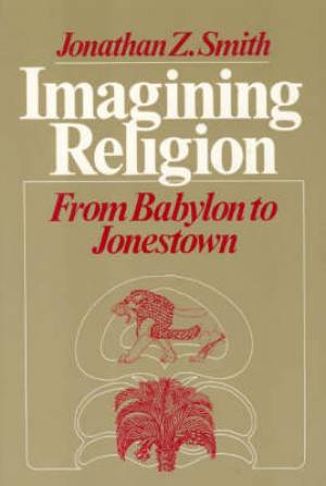 Imagining Religion By Jonathan Z Smith (Paperback) 9780226763606