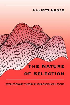 The Nature of Selection Evolutionary Theory in Philosophical Focus