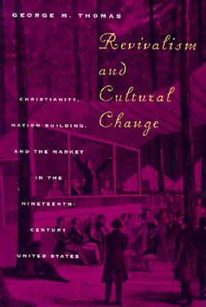 Revivalism And Cultural Change By George M Thomas (Paperback)