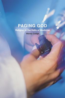 Paging God Religion in the Halls of Medicine By Cadge Wendy