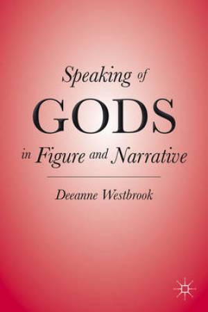 Speaking of Gods in Figure and Narrative By D Westbrook (Hardback)