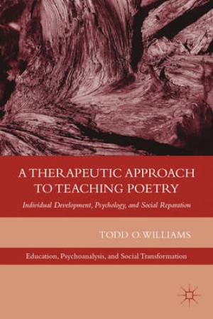 A Therapeutic Approach to Teaching Poetry By Todd O Williams