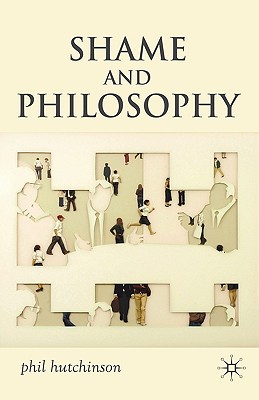 Shame and Philosophy By Phil Hutchinson (Hardback) 9780230542716