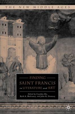 Finding Saint Francis in Literature and Art By Beth A Mulvaney C Ho