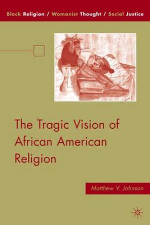 The Tragic Vision of African American Religion By M Johnson (Hardback)