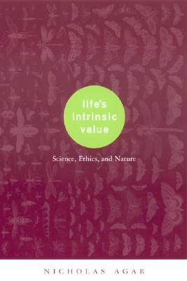 Life's Intrinsic Value By Nicholas Agar (Hardback) 9780231117869