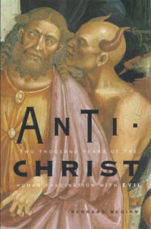 Antichrist Two Thousand Years of the Human Fascination with Evil