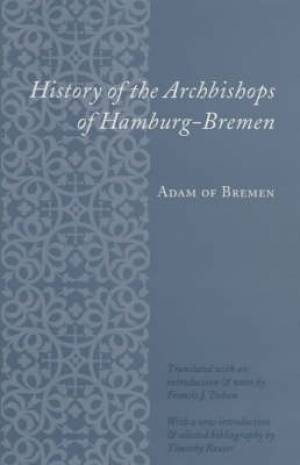 History of the Archbishops of Hamburg-Bremen By Adam of Bremen