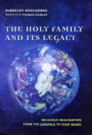 Holy Family And Its Legacy By Albrecht Koschorke (Hardback)