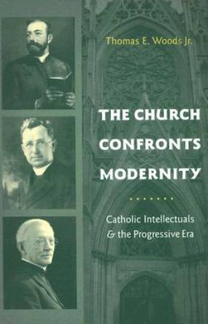 Church Confronts Modernity By Thomas Woods Jr (Paperback)