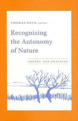 Recognizing the Autonomy of Nature By Thomas Heyd (Hardback)