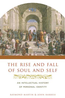 The Rise and Fall of Soul and Self By John Barresi Raymond Martin