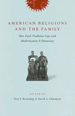 American Religions And The Family (Hardback) 9780231138000