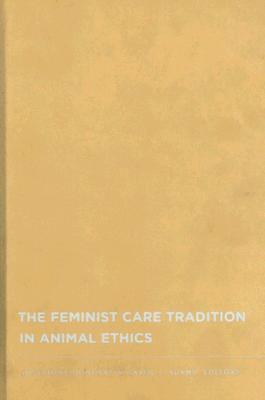 The Feminist Care Tradition in Animal Ethics (Hardback) 9780231140386