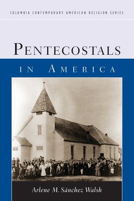 Pentecostals in America By Walsh Arlene S (Paperback) 9780231141833